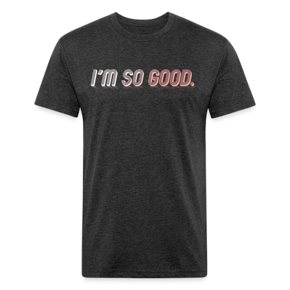 I'M SO GOOD - Tee - heather black