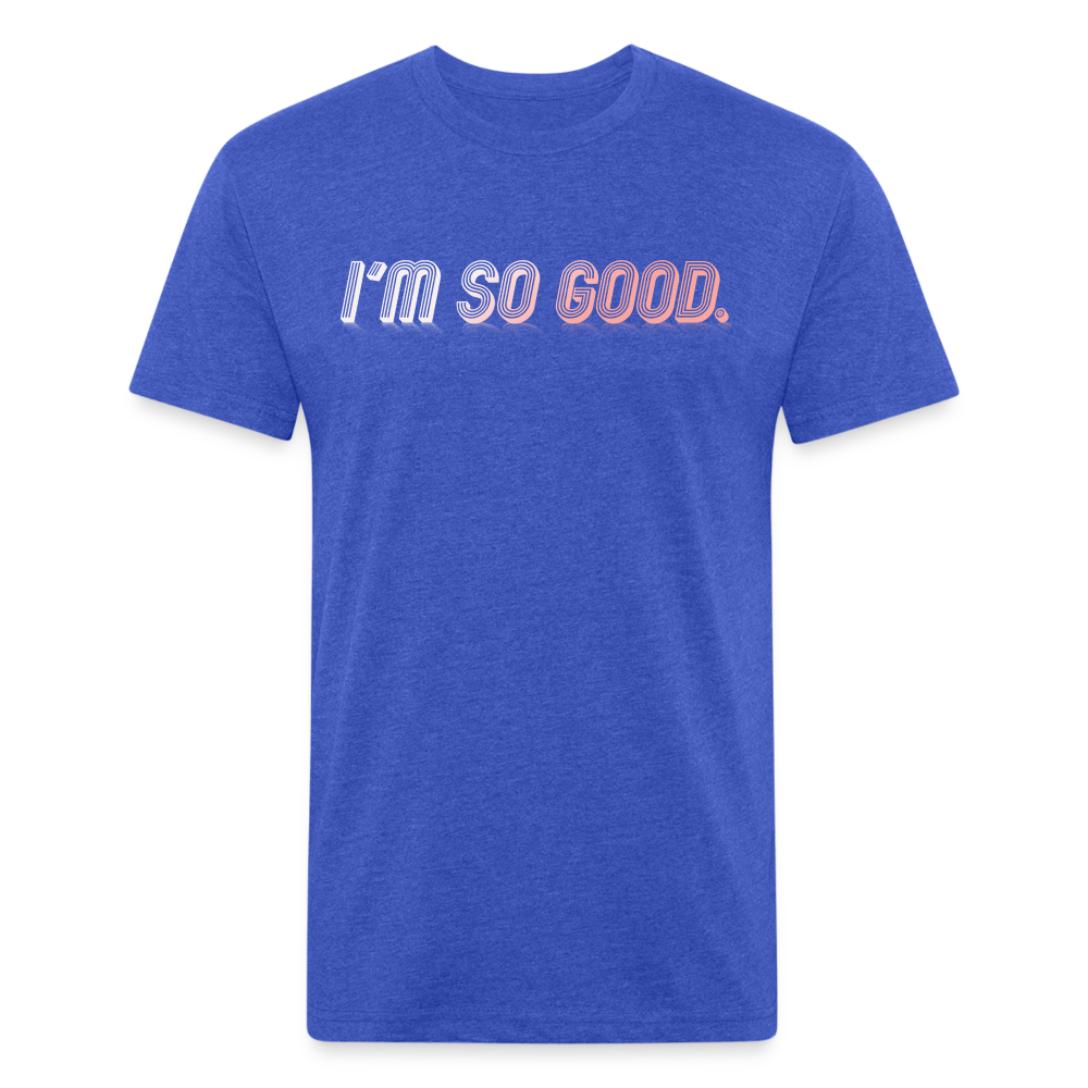 I'M SO GOOD - Tee - heather royal