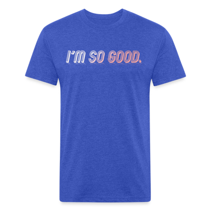 I'M SO GOOD - Tee - heather royal