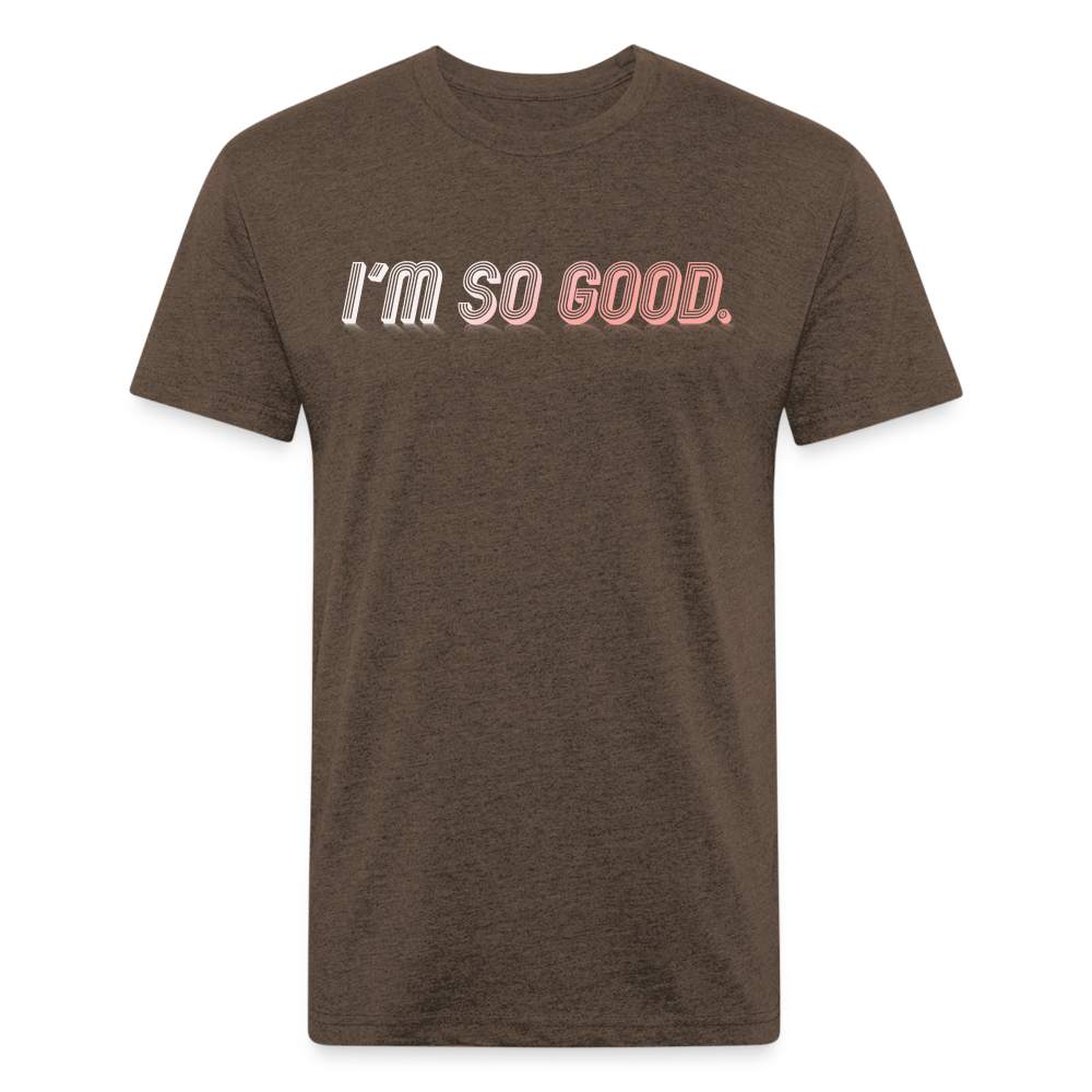 I'M SO GOOD - Tee - heather espresso