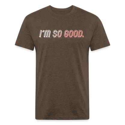 I'M SO GOOD - Tee - heather espresso